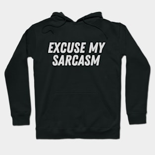 Excuse my sarcasm Hoodie